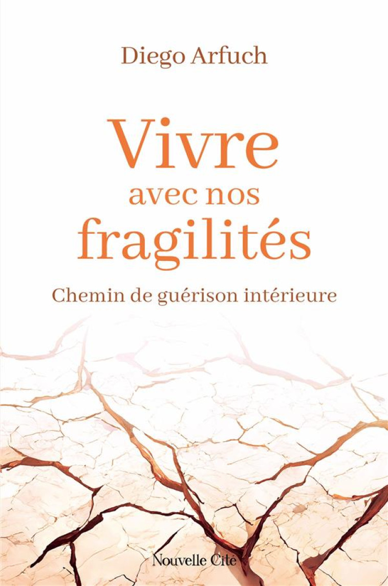 VIVRE AVEC NOS FRAGILITES - CHEMIN DE GUERISON INTERIEURE - ARFUCH DIEGO - NOUVELLE CITE