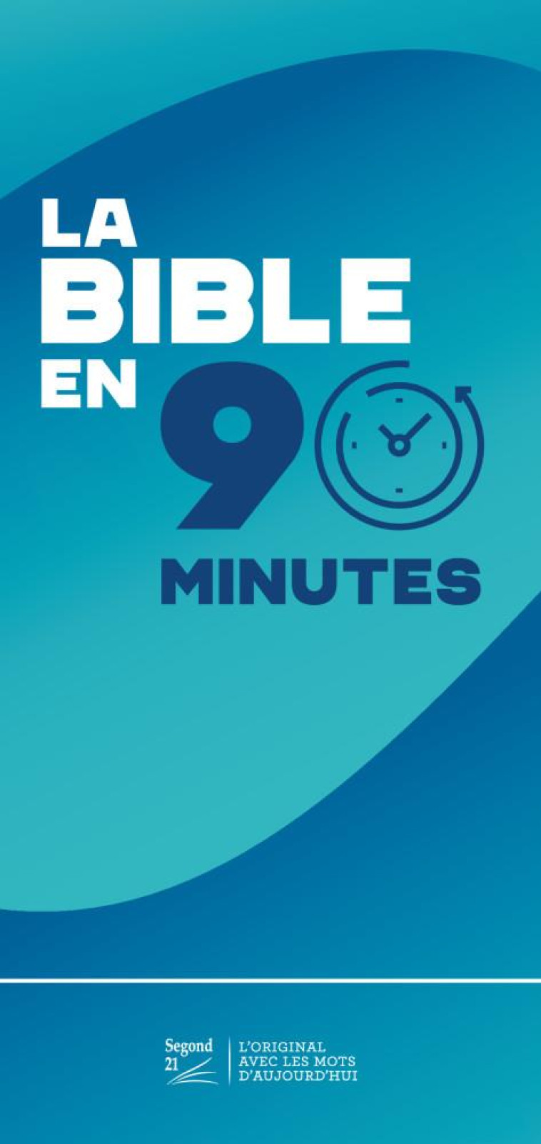 LA BIBLE EN 90 MINUTES - SEGOND 21 - MAISON BIBLE