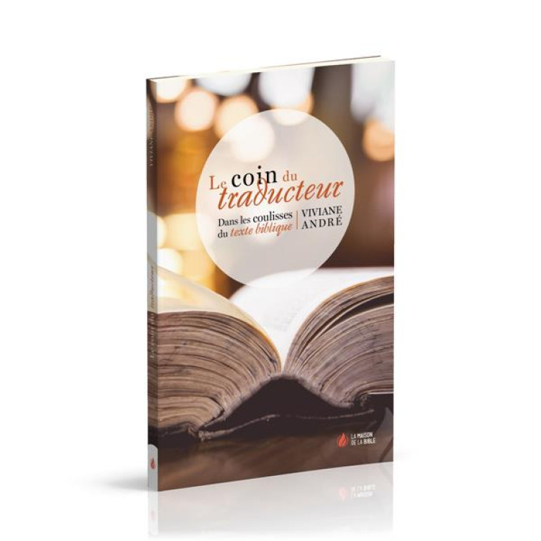 LE COIN DU TRADUCTEUR - DANS LES COULISSES DU TEXTE BIBLIQUE - ANDRE VIVIANE - MAISON BIBLE