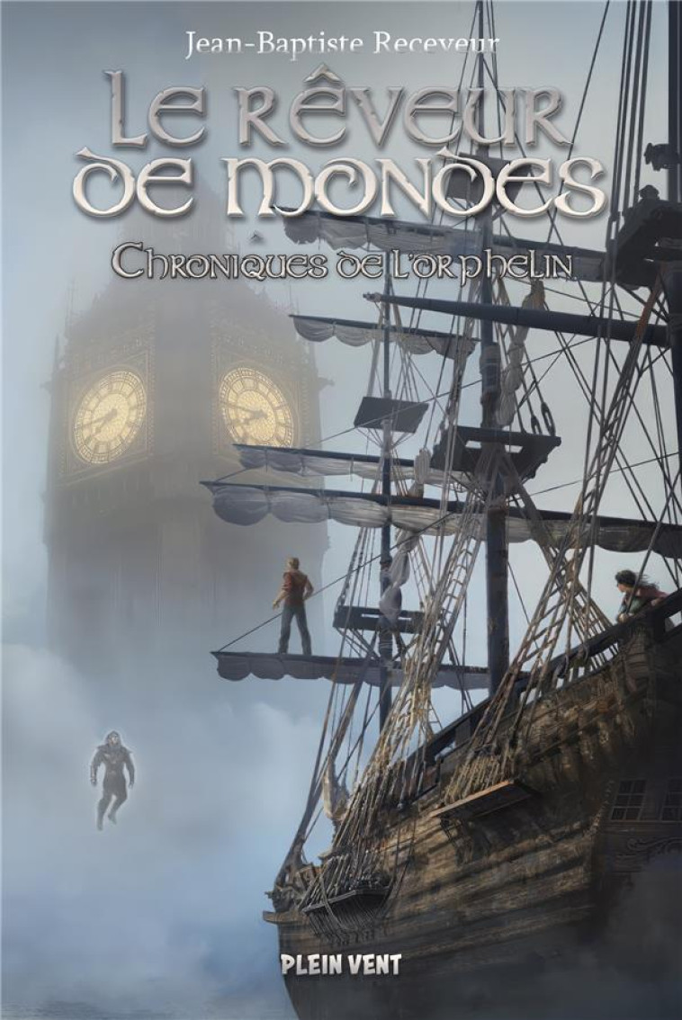 LE REVEUR DE MONDES - TOME 3 - CHRONIQUES DE L-ORPHELIN - RECEVEUR J-B. - PLEIN VENT