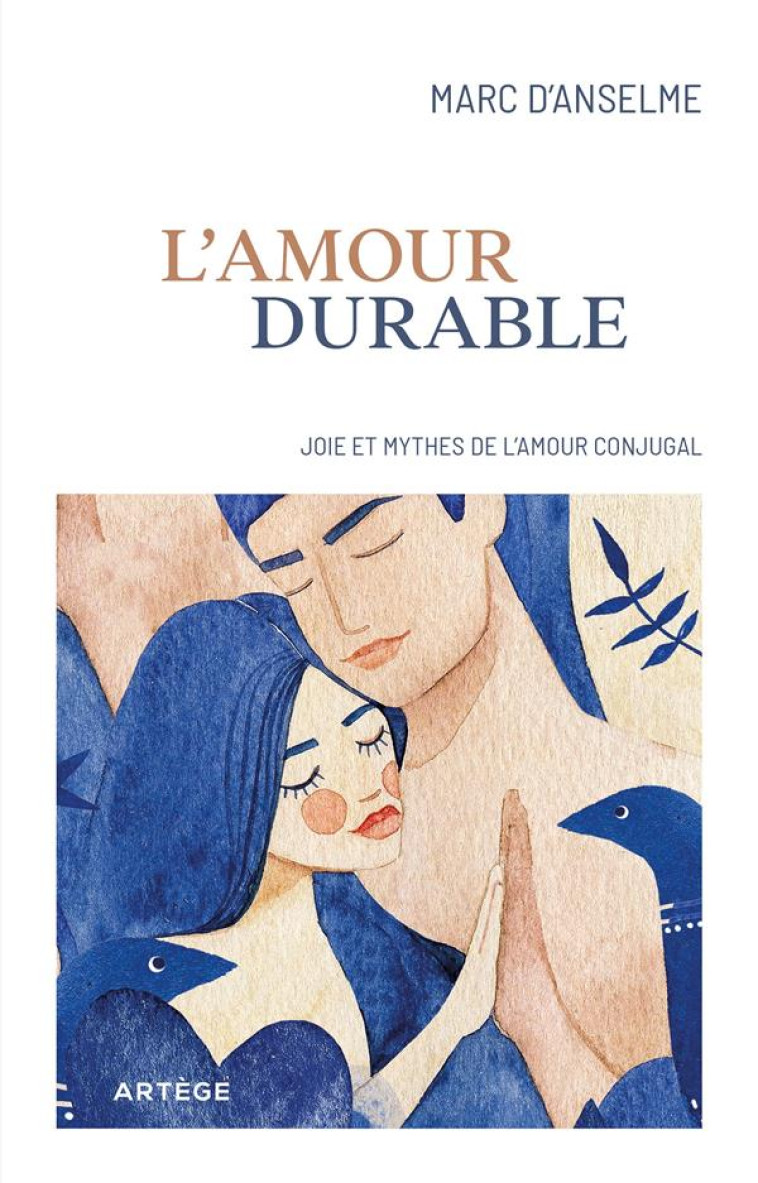 L-AMOUR DURABLE - JOIES ET MYTHES DE L-AMOUR CONJUGAL - ANSELME MARC D- - ARTEGE