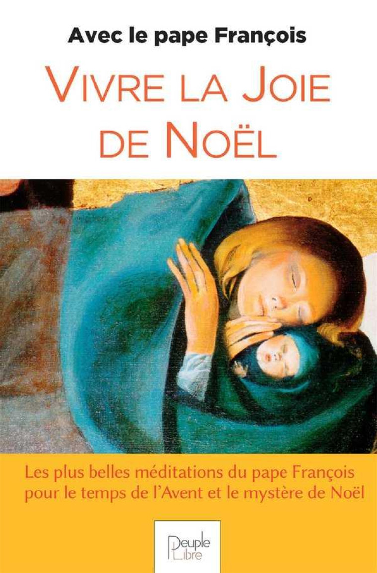 VIVRE LA JOIE DE NOEL AVEC LE PAPE FRANCOIS - EDITION 2020 - PAPE FRANCOIS - PEUPLE LIBRE