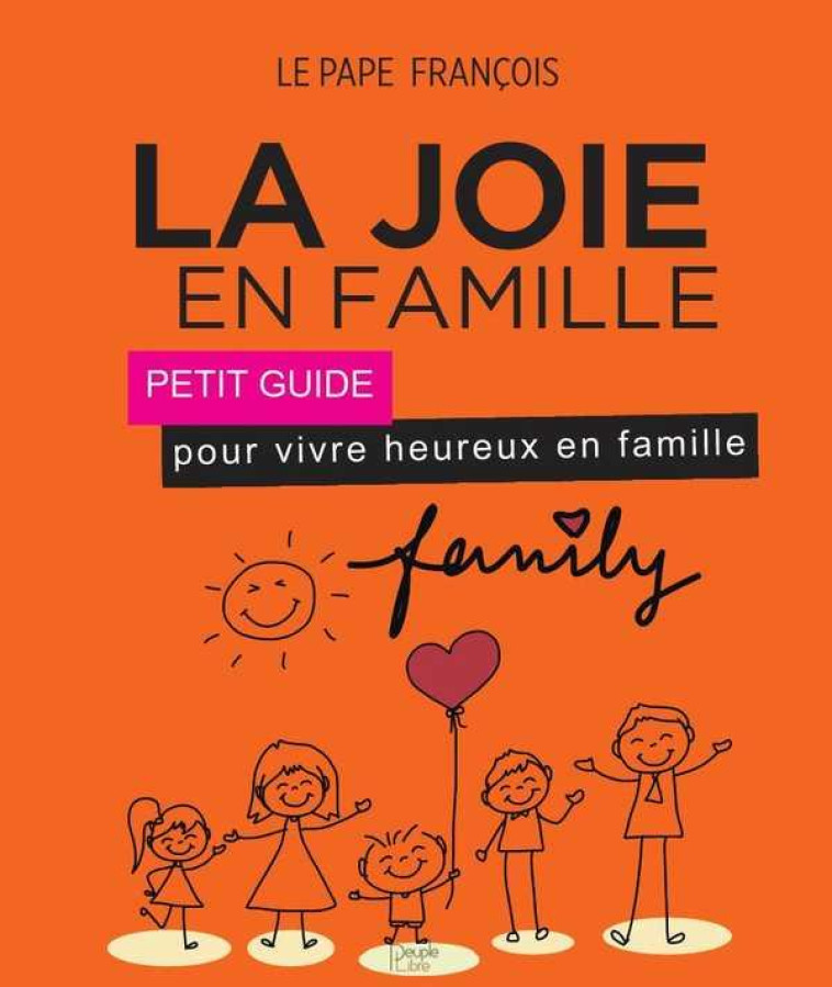 LA JOIE EN FAMILLE - PAPE FRANCOIS - PEUPLE LIBRE