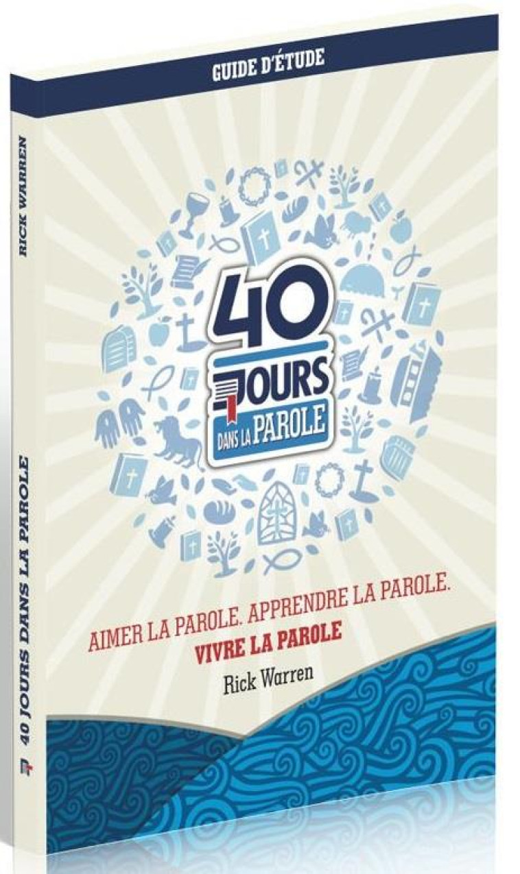 40 JOURS DANS LA PAROLE - AIMER LA PAROLE. APPRENDRE LA PAROLE. VIVRE LA PAROLE - WARREN, RICK - MOTIVE PAR