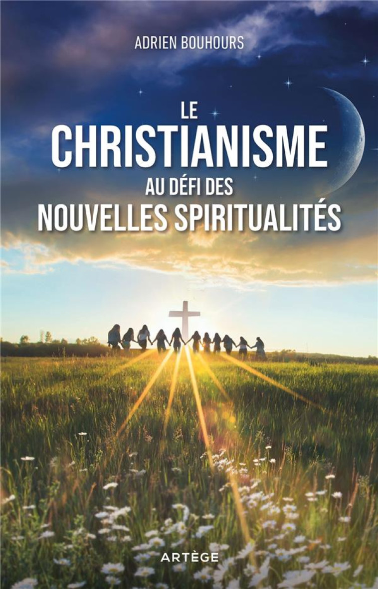 LE CHRISTIANISME AU DEFI DES NOUVELLES SPIRITUALITES - BOUHOURS ADRIEN - ARTEGE