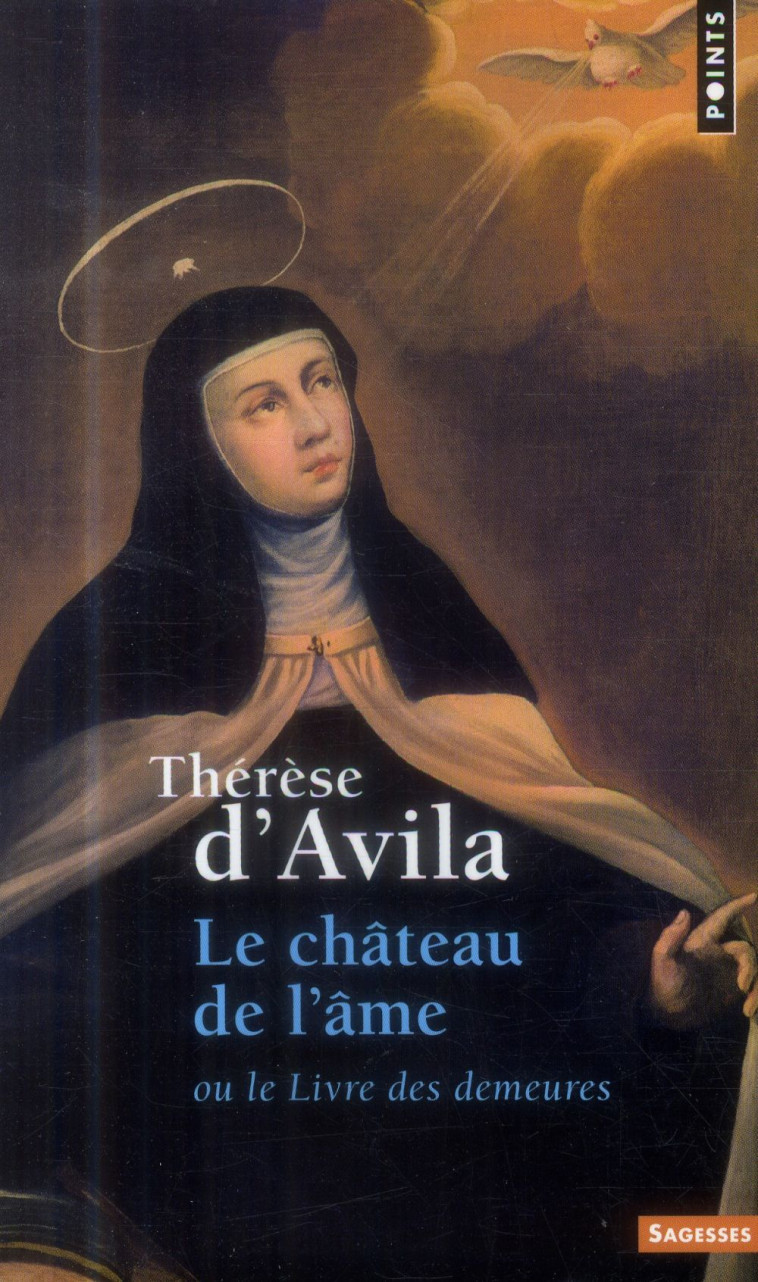 LE CHATEAU DE L-AME. OU LE LIVRE DES DEMEURES (REEDITION) - THERESE D-AVILA - Points