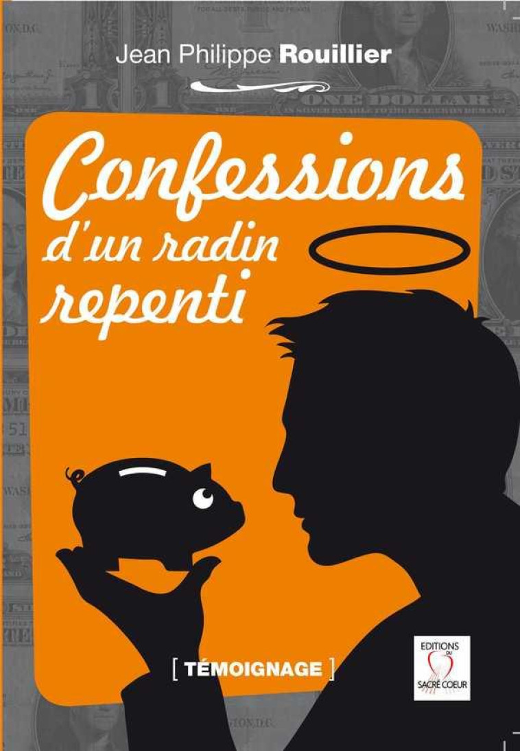 CONFESSIONS D-UN RADIN REPENTI - ROUILLIER J-P. - Les Editions du Sacré-Coeur