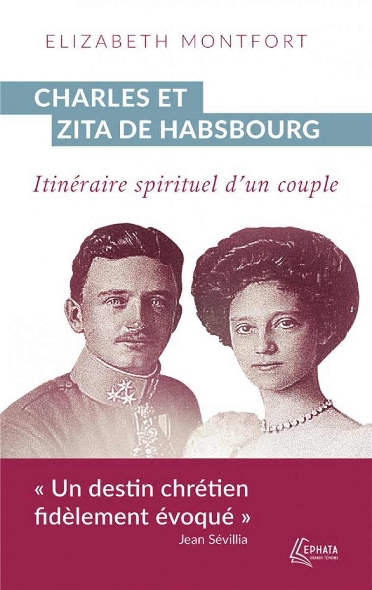 CHARLES ET ZITA DE HABSBOURG - ITINERAIRE SPIRITUEL D-UN COUPLE - MONTFORT ELIZABETH - EPHATA