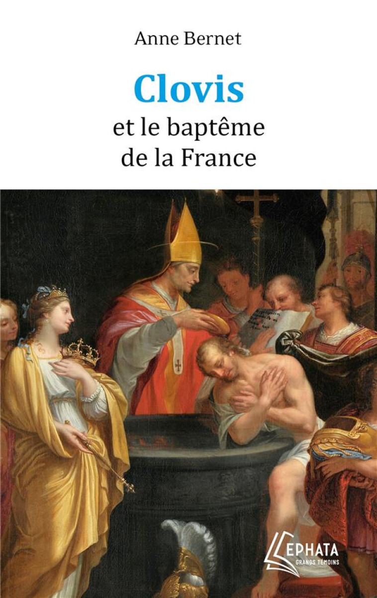 CLOVIS ET LE BAPTEME DE LA FRANCE - BERNET ANNE - EPHATA