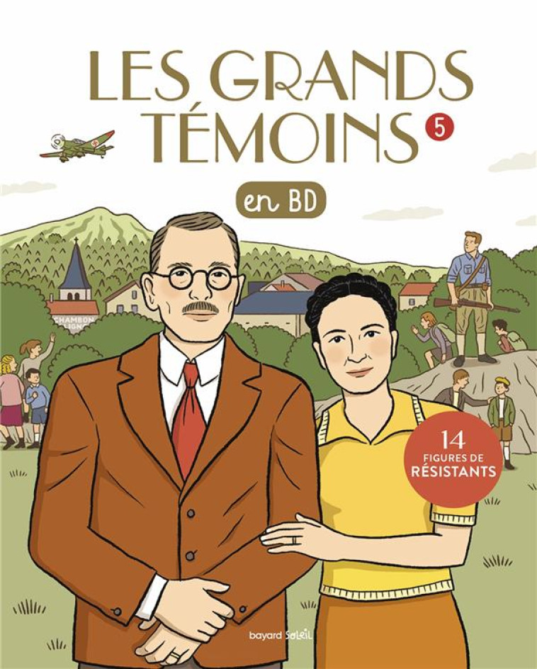 LES GRANDS TEMOINS EN BD , TOME 05 - LES GRANDS TEMOINS  EN BD TOME 5 - 14 FIGURES DE RESISTANTS - XXX - BAYARD JEUNESSE