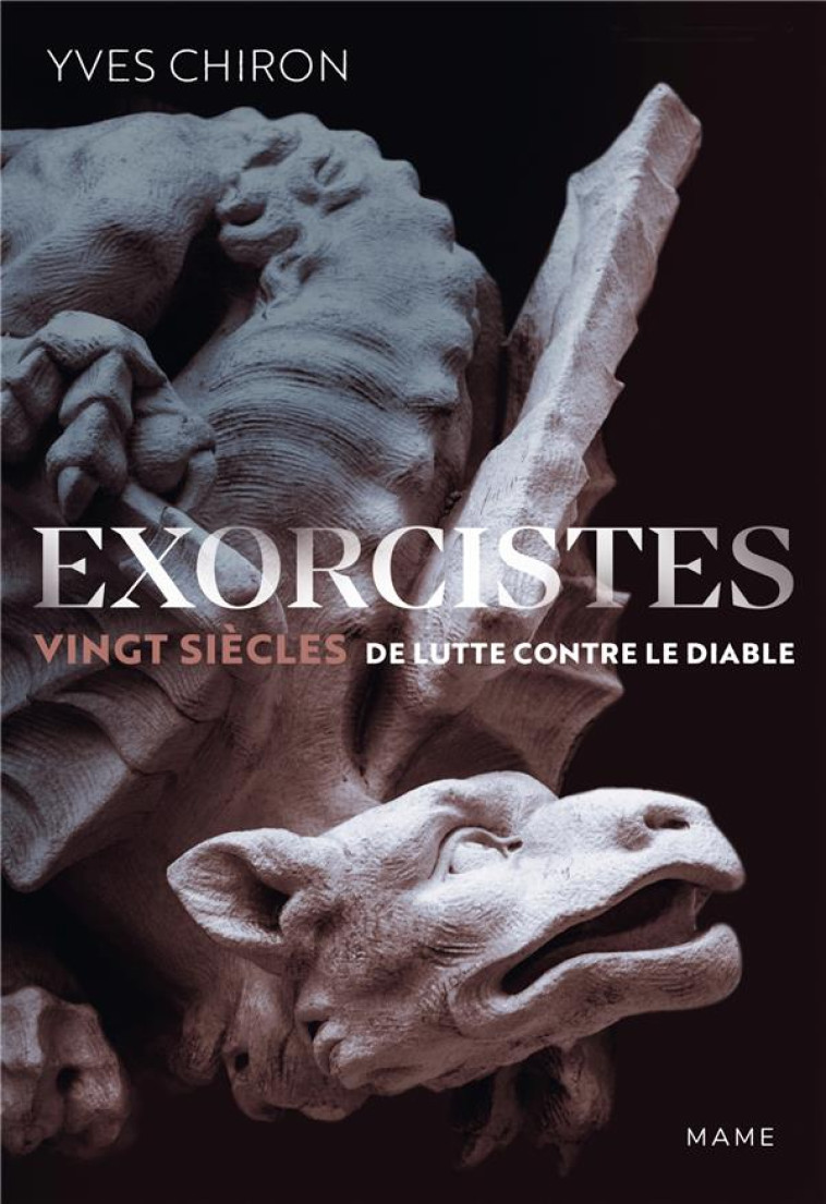 EXORCISTES. VINGT SIECLES DE LUTTE CONTRE LE DIABLE - CHIRON YVES - MAME