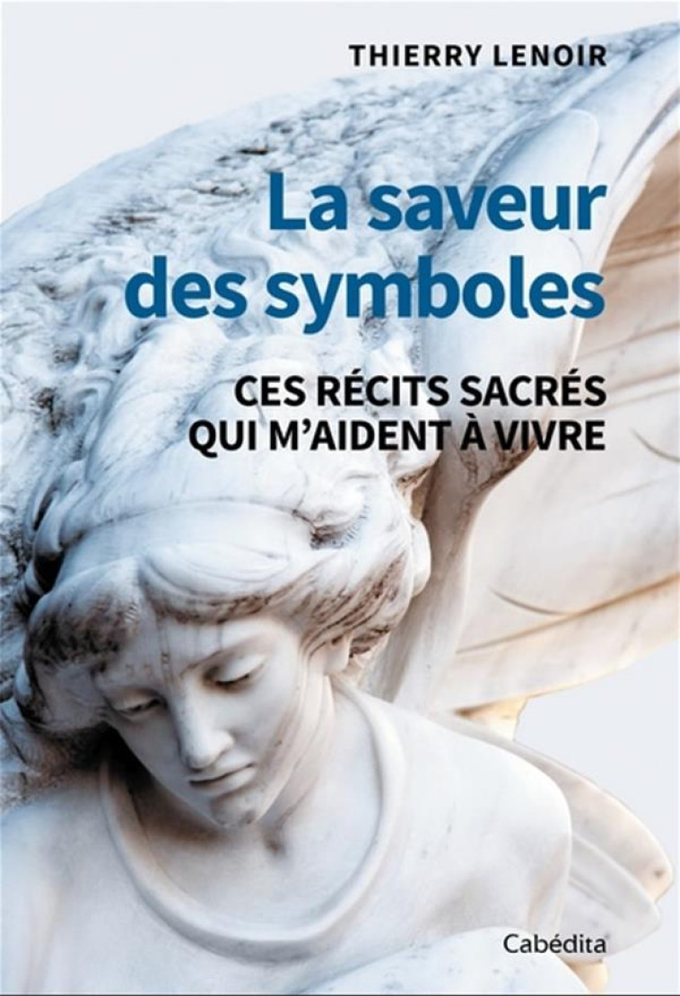 PAROLE EN LIBERTE - T01 - LA SAVEUR DES SYMBOLES - CES RECITS SACRES QUI M AIDENT A VIVRE - LENOIR THIERRY - CABEDITA