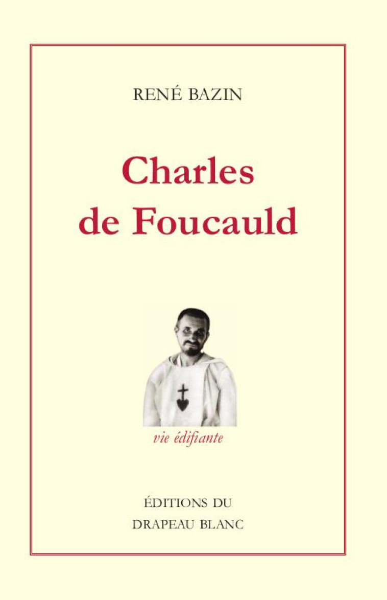 CHARLES DE FOUCAULD - EXPLORATEUR AU MAROC. ERMITE AU SAHARA - BAZIN RENE - DRAPEAU BLANC