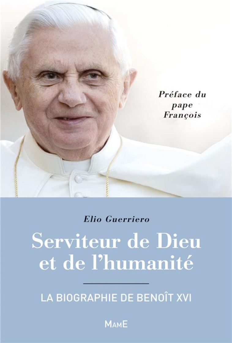 SERVITEUR DE DIEU ET DE L-HUMANITE - LA BIOGRAPHIE DE BENOIT XVI - GUERRIERO - Mame