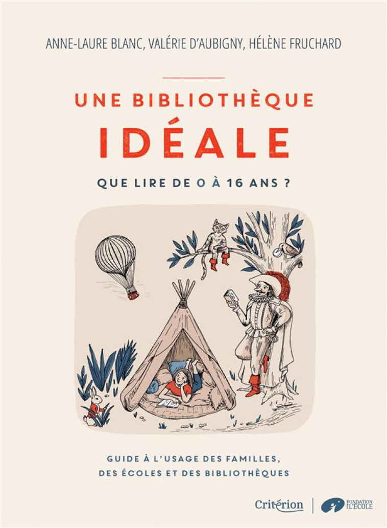 UNE BIBLIOTHEQUE IDEALE - QUE LIRE DE 0 A 16 ANS ? - GUIDE A L-USAGE DES FAMILLES, DES ECOLES ET DES - D-AUBIGNY/BLANC - CRITERION