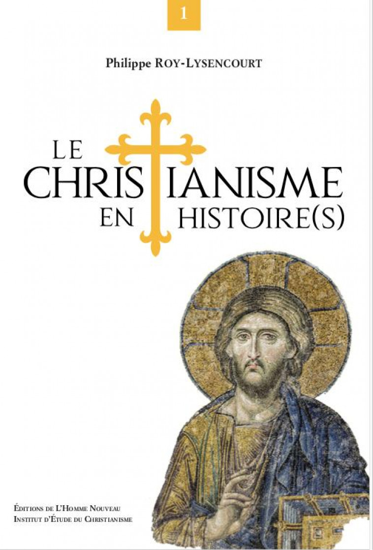 LE CHRISTIANISME EN HISTOIRE(S) - TOME 1 - ROY LYSENCOURT P. - HOMME NOUVEAU