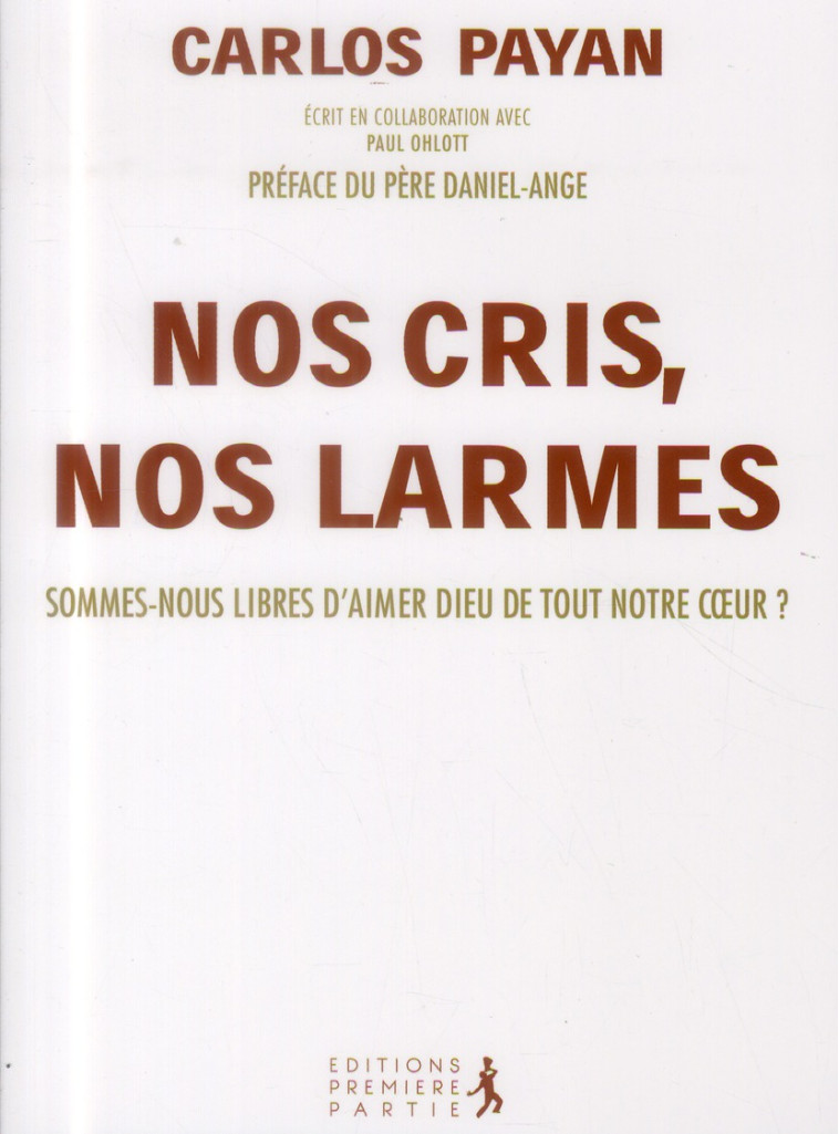 NOS CRIS, NOS LARMES. SOMMES-NOUS LIBRES D-AIMER DIEU DE TOUT NOTRE COEUR ? - CARLOS PAYAN - Première partie