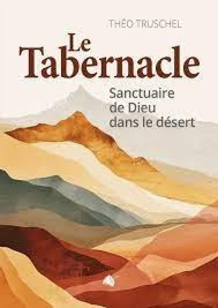 LE TABERNACLE - SANCTUAIRE DE DIEU DANS LE DESERT - TRUSCHEL THEO - ED SEMER