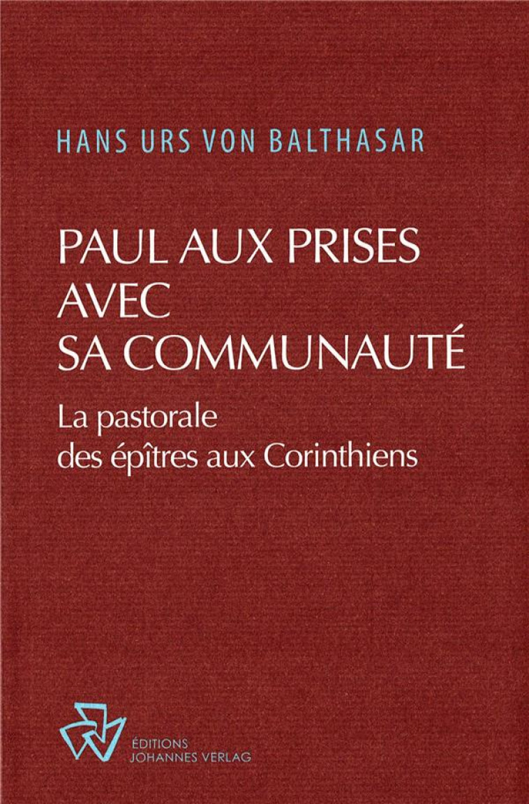 PAUL AUX PRISES AVEC SA COMMUNAUTE - LA PASTORALE DES EPITRES AUX CORINTHIENS - BALTHASAR H U V. - JOHANNES VERLAG