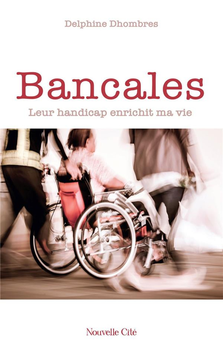 BANCALES - LEURS HANDICAPS CHANGENT MA VIE ! - DHOMBRES DELPHINE - NOUVELLE CITE