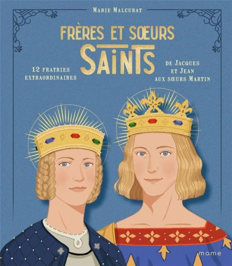 FRERES ET S URS SAINTS, 12 FRATRIES EXTRAORDINAIRES DE JACQUES ET JEAN AUX S URS MARTIN - MALCURAT/GRALL/SON - MAME