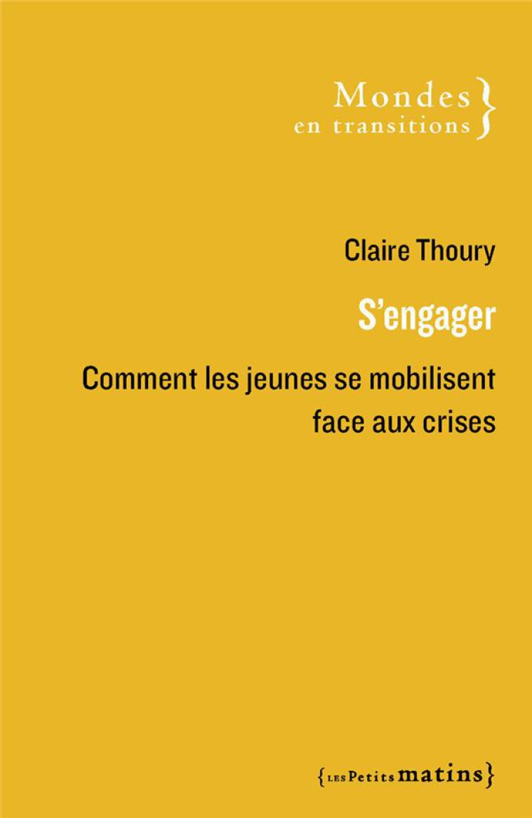 CHANGER LE MONDE - L-ENGAGEMENT DES JEUNES FACE AUX CRISES - THOURY CLAIRE - PETITS MATINS