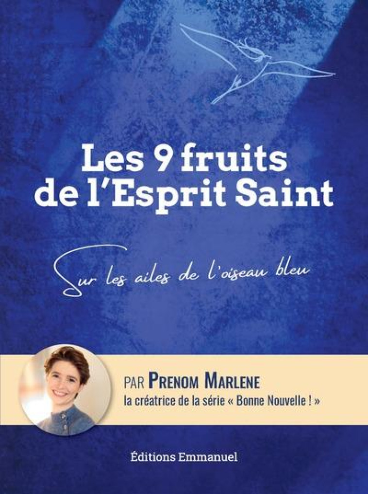 LES 9 FRUITS DE L-ESPRIT SAINT - SUR LES AILES DE L-OISEAU BLEU - EDITION ILLUSTREE - PRENOM MARLENE - EMMANUEL