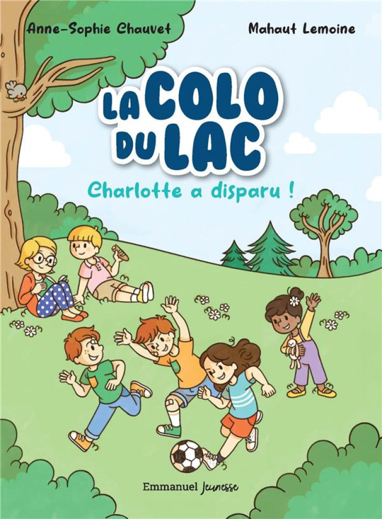 LA COLO DU LAC - T01 - LA COLO DU LAC - CHARLOTTE A DISPARU ! - EDITION ILLUSTREE - CHAUVET/MAHAUT - EMMANUEL