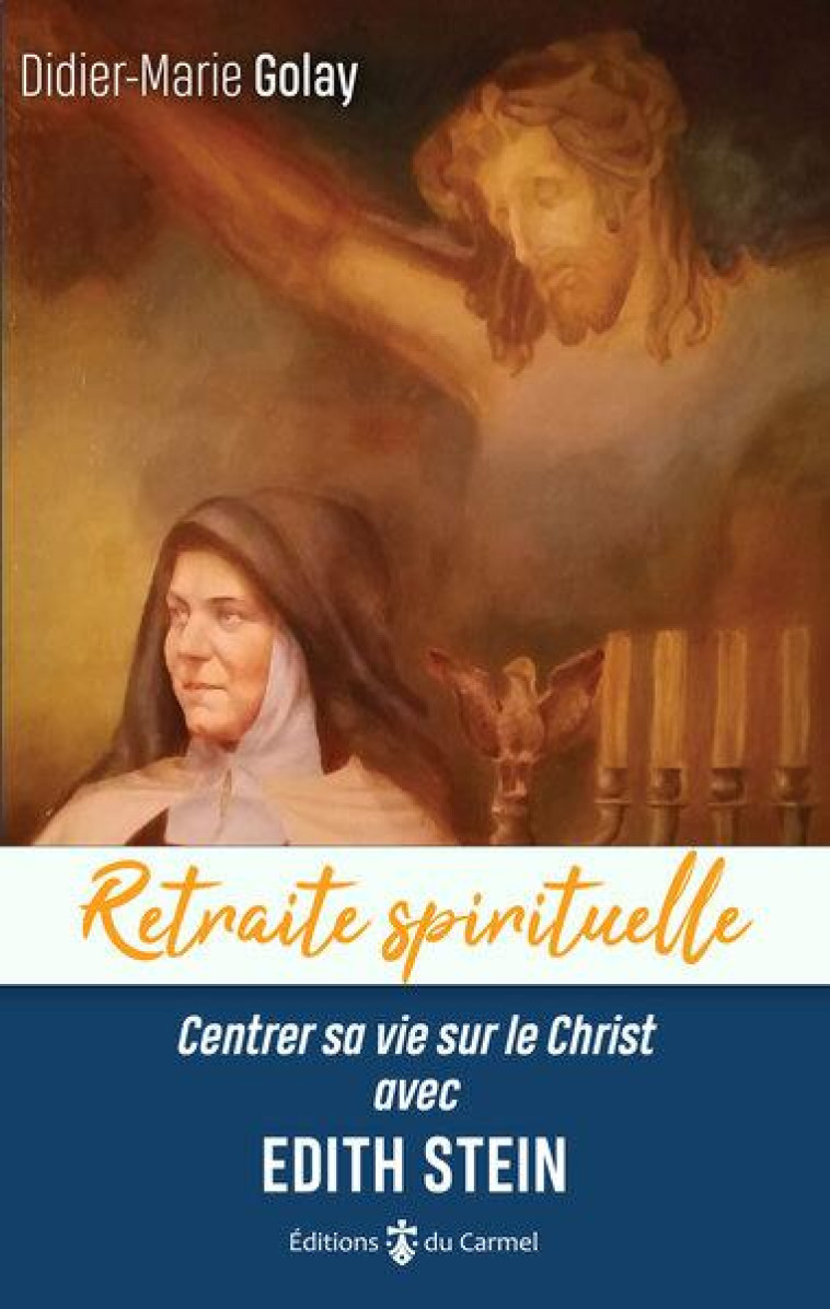 CENTRER SA VIE SUR LE CHRIST AVEC EDITH STEIN - GOLAY DIDIER-MARIE - CARMEL