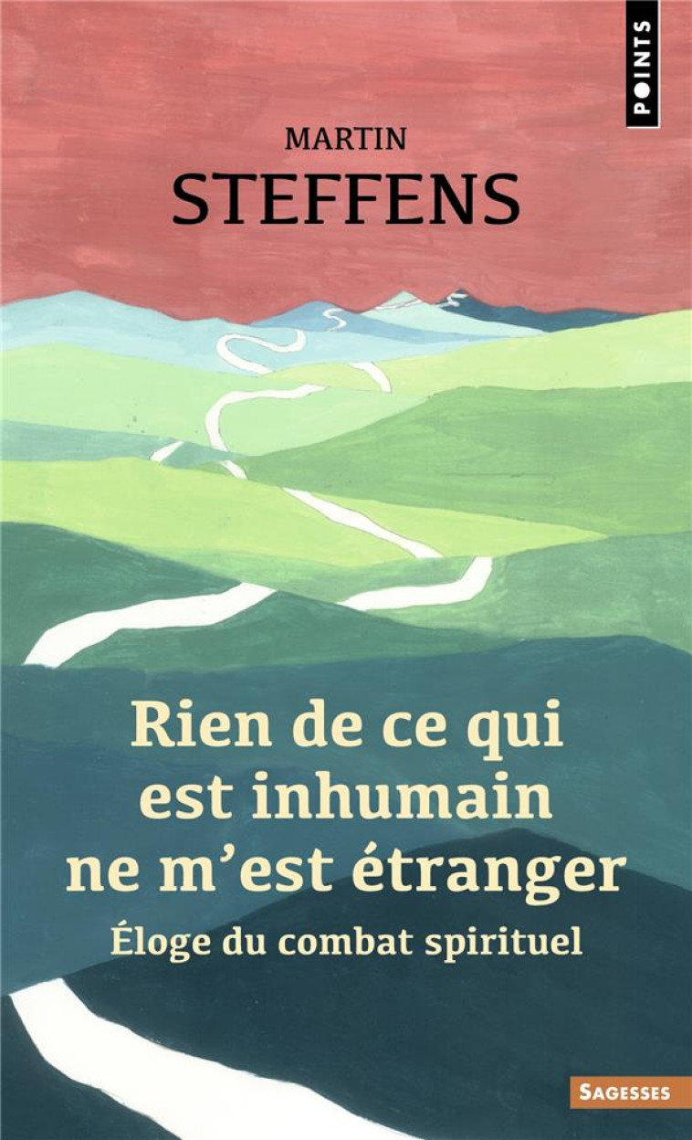 RIEN DE CE QUI EST INHUMAIN NE M-EST ETRANGER. ELOGE DU COMBAT SPIRITUEL - STEFFENS MARTIN - POINTS