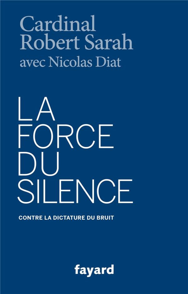 LA FORCE DU SILENCE - CARDINAL ROBERT SARAH - Fayard