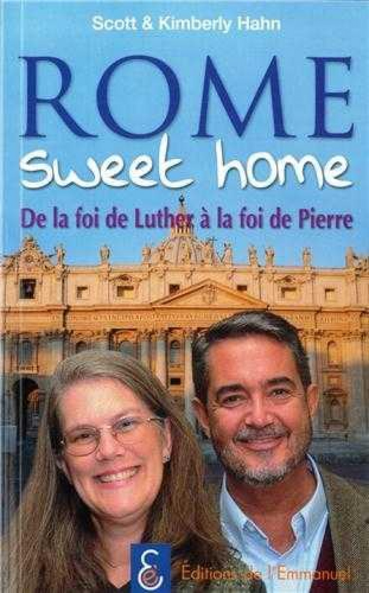 ROME SWEET HOME - DE LA FOI DE LUTHER A LA FOI DE PIERRE - CATHERINE HAHN - EMMANUEL