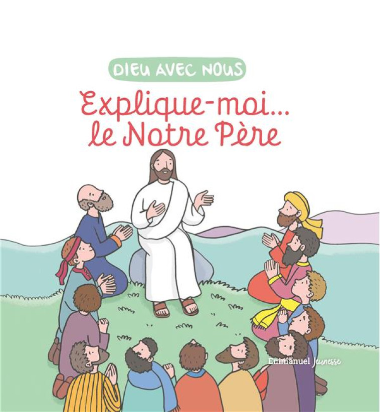 EXPLIQUE-MOI... LE NOTRE-PERE - EDITION ILLUSTREE - DE BIZEMONT/DE BRAUX - EMMANUEL