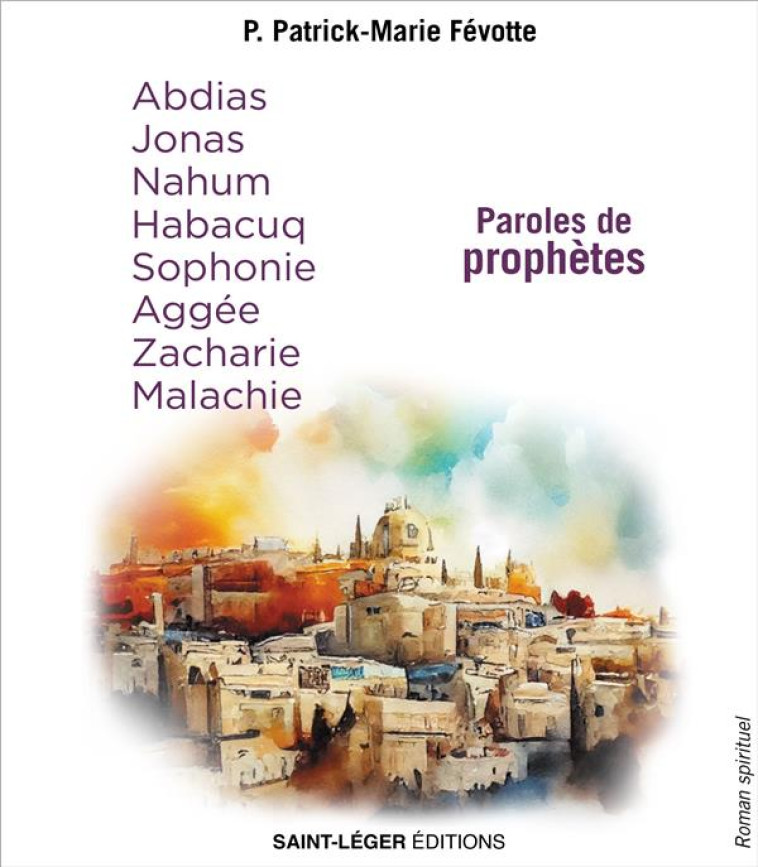 PAROLES DE PROPHETES - ABDIAS, JONAS, NAHUM, HABACUQ, SOPHONIE, AGGEE, ZACHARIE, MALACHIE - FEVOTTE P-M. - LES ACTEURS