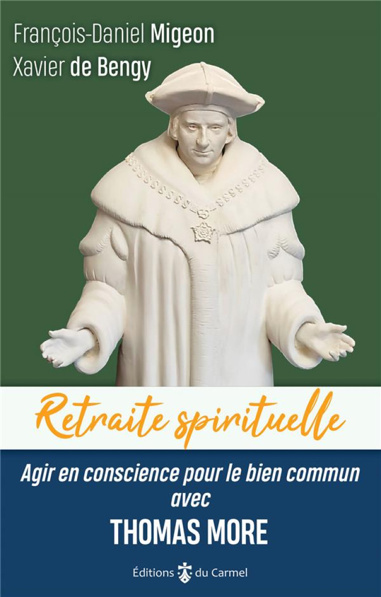 AGIR EN CONSCIENCE POUR LE BIEN COMMUN AVEC THOMAS MORE - MIGEON/DE BENGY - CARMEL