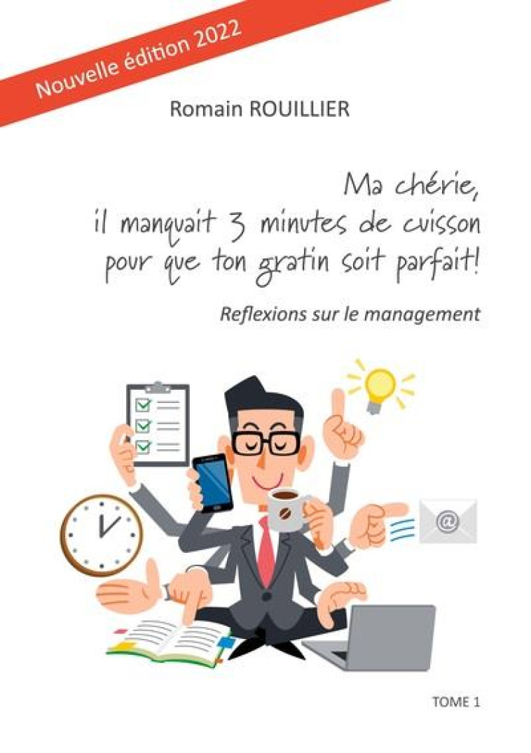 MA CHERIE, IL MANQUAIT TROIS MINUTES DE CUISSON POUR QUE TON GRATIN SOIT PARFAIT : REFLEXIONS SUR LE MANAGEMENT (EDITION 2022) - ROUILLIER ROMAIN - BOOKS ON DEMAND