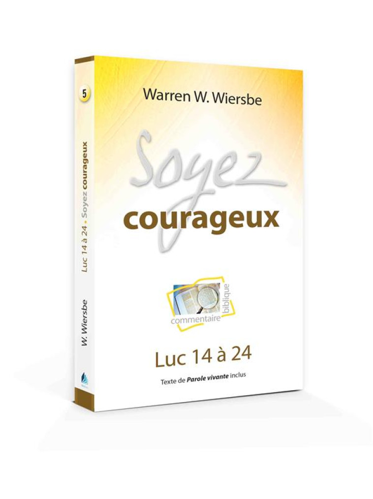 SOYEZ COURAGEUX - LUC 14 A 24 - WIERSBE WARREN - BLF EUROPE