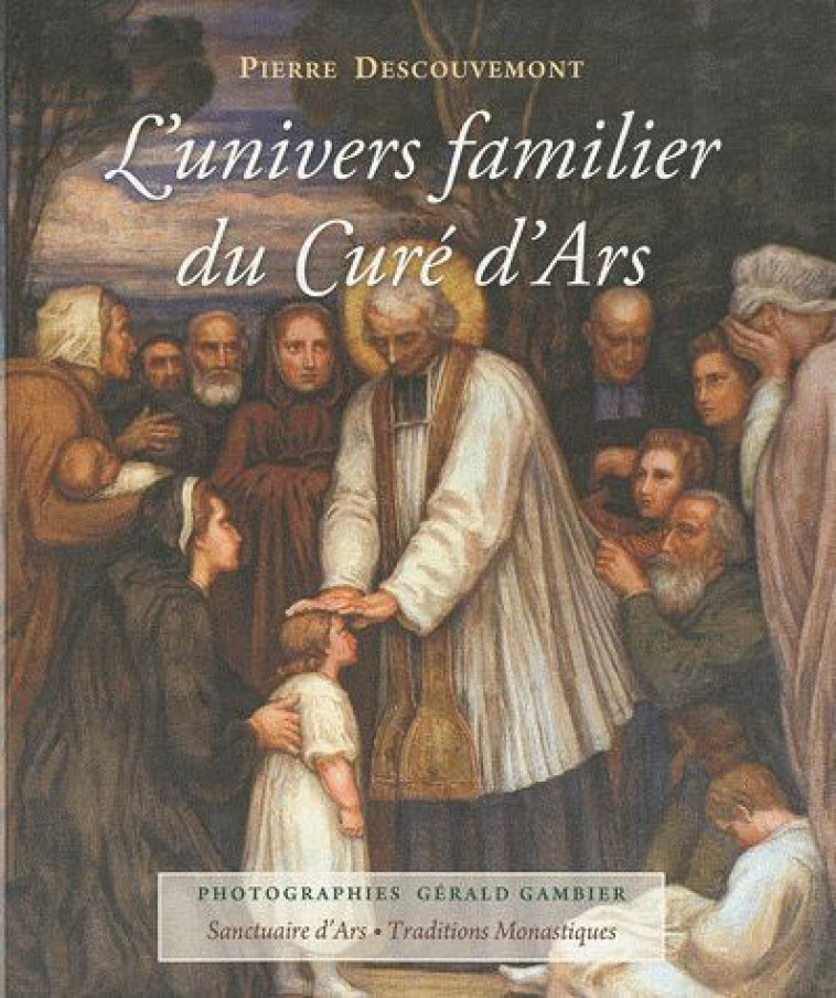 L-UNIVERS FAMILIER DU CURE D-ARS - DESCOUVEMONT PIERRE - TRA MONASTIQUES