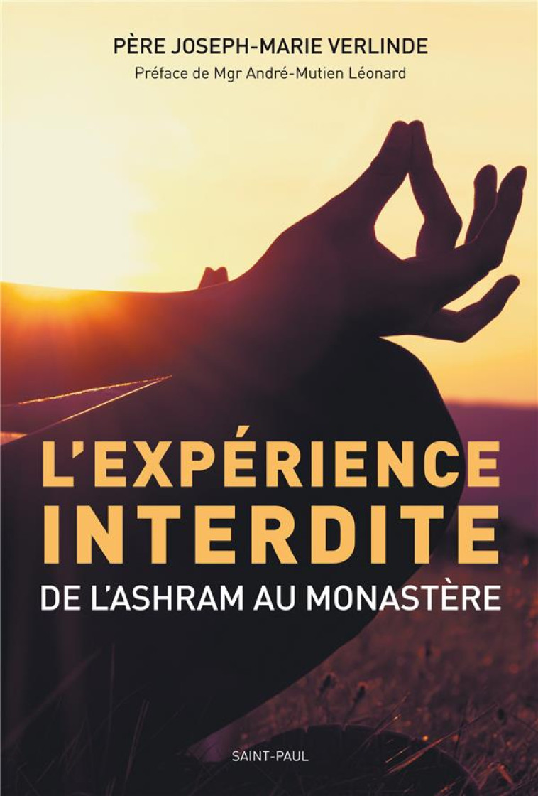 L-EXPERIENCE INTERDITE (NOUV. ED.) - DE L-ASHRAM AU MONASTERE - PERE JOSEPH-MARIE VERLINDE - SAINTPAUL