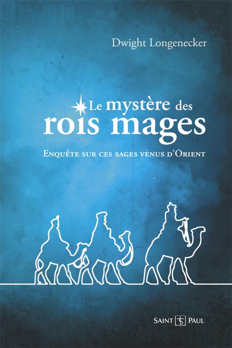 LE MYSTERE DES ROIS MAGES - DWIGHT LONGENECKER - SAINTPAUL