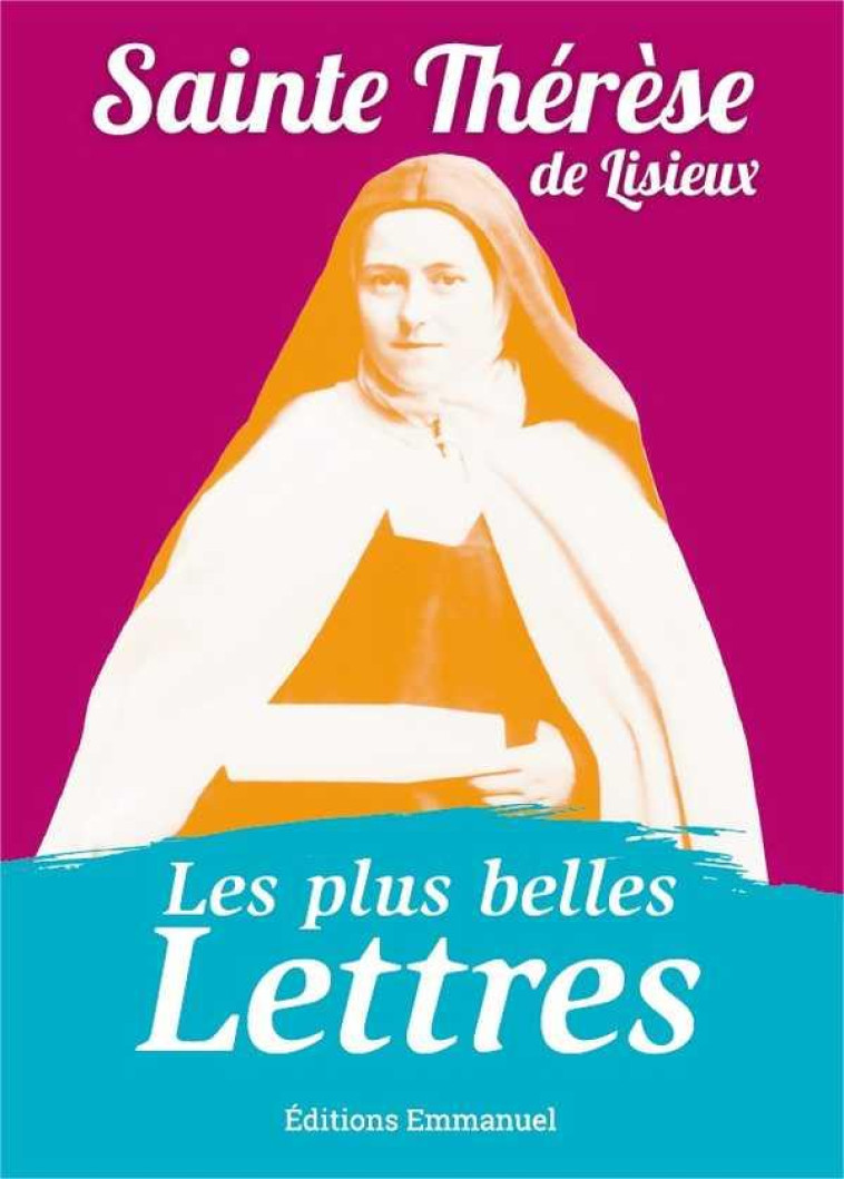 LES PLUS BELLES LETTRES DE THERESE DE LISIEUX - SAINTE THERESE DE LISIEUX - Ed. de l'Emmanuel