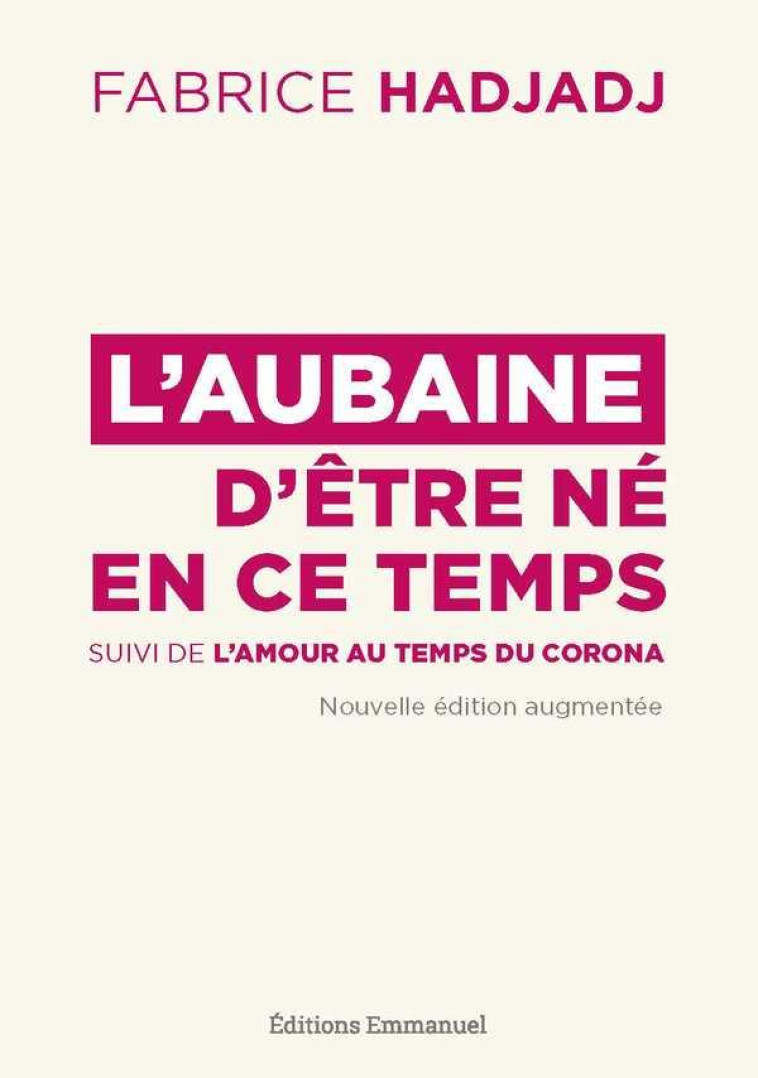 L-AUBAINE D-ETRE NE EN CE TEMPS - SUIVI DE L-AMOUR AU TEMPS DU CORONA - HADJADJ FABRICE - EMMANUEL