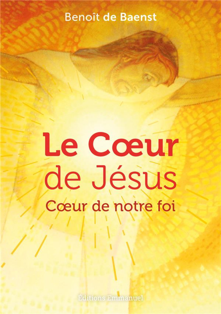 LE COEUR DE JESUS - COEUR DE NOTRE FOI - BENOIT DE BAENST - EMMANUEL