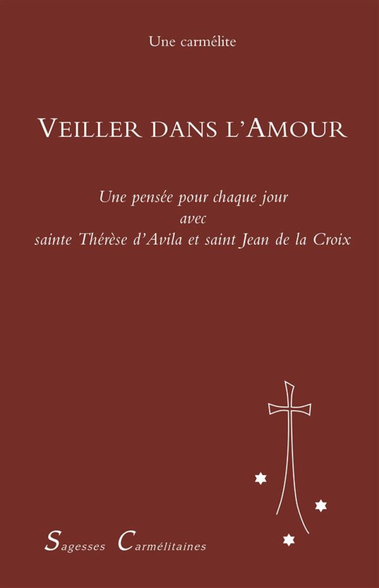 VEILLER DANS L-AMOUR. UNE PENSEE POUR CHAQUE JOUR DE L-ANNEE - UNE CARMELITE - CARMEL