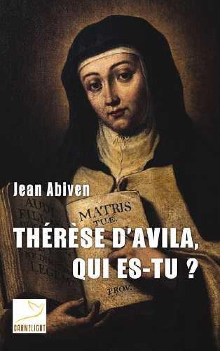 THERESE D-AVILA, QUI ES-TU ? - JEAN ABIVEN - CARMEL