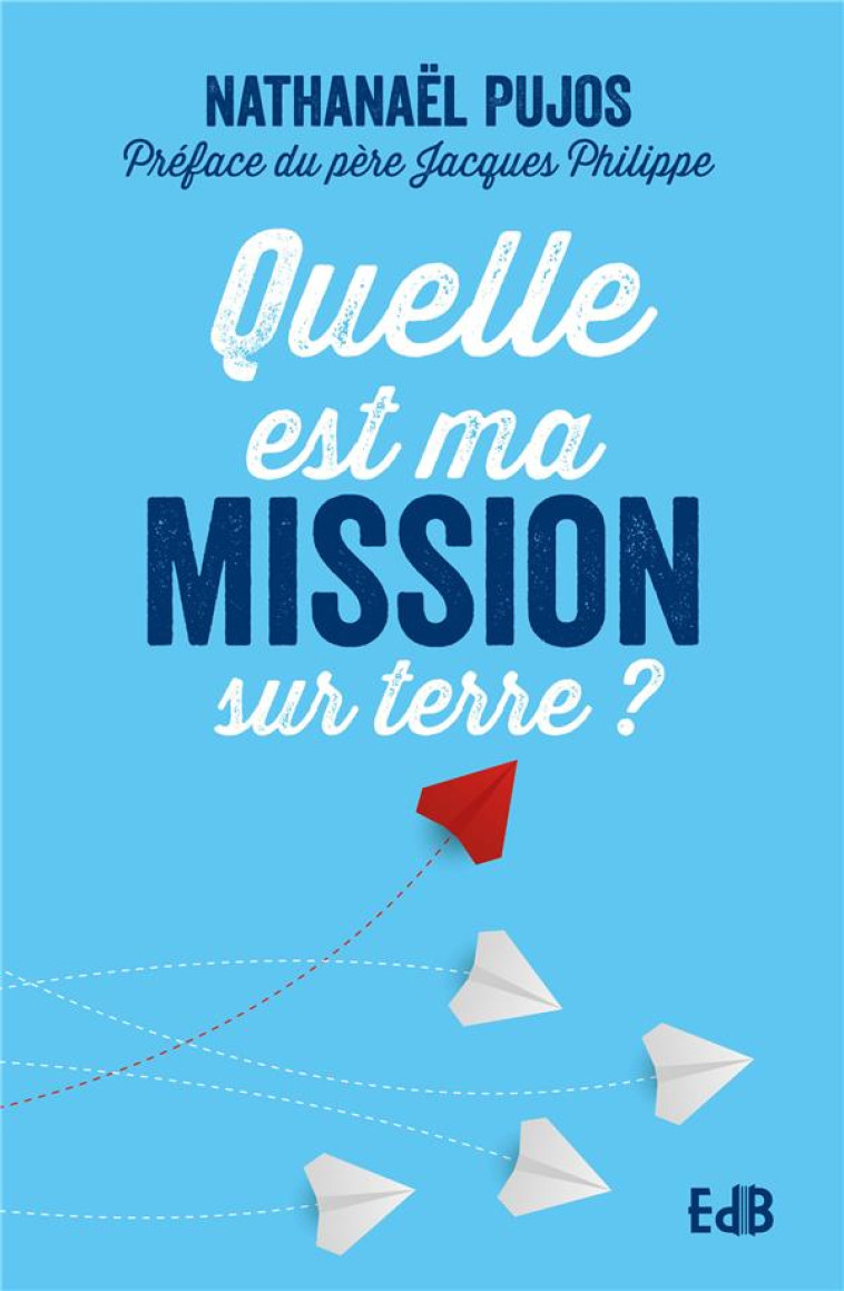 QUELLE EST MA MISSION SUR TERRE ? - PUJOS  NATHANAEL - BEATITUDES