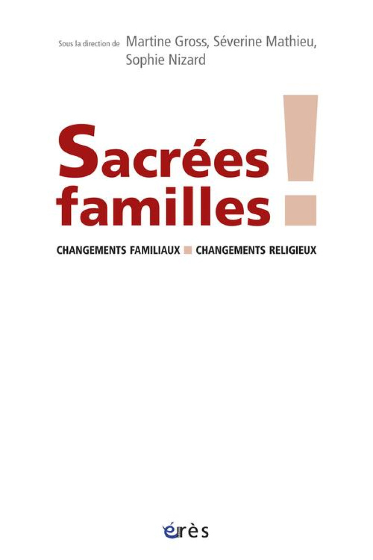 SACREES FAMILLES ! CHANGEMENTS FAMILIAUX, CHANGEMENTS RELIGIEUX - GROSS/MATHIEU/NIZARD - ERES