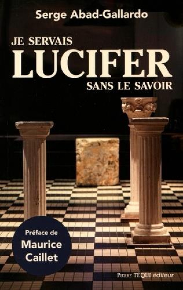 JE SERVAIS LUCIFER SANS LE SAVOIR - SERGE ABAD-GALLARDO - Téqui