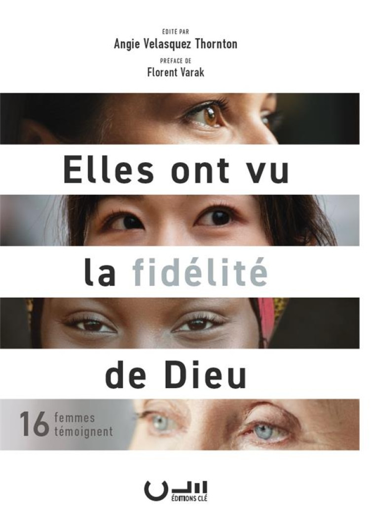 ELLES ONT VU LA FIDELITE DE DIEU - 16 FEMMES TEMOIGNENT - VELASQUEZ THORNTON - CLE LYON