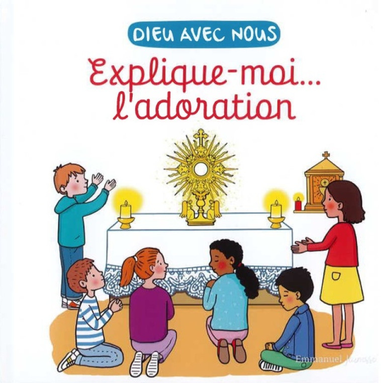 EXPLIQUE-MOI... L'ADORATION - EDITION ILLUSTREE - DE BRAUX/DE BIZEMONT - EMMANUEL